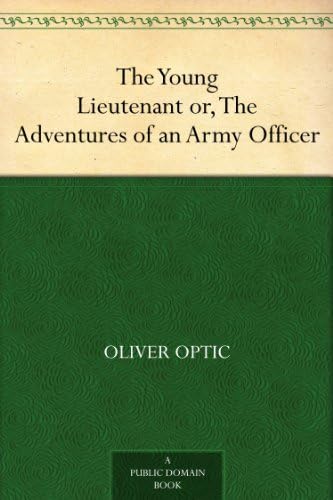 The Young Lieutenant; or, The Adventures of an Army Officer The Young Lieutenant; or, The Adventures of an Army Officer von Anson Street Press