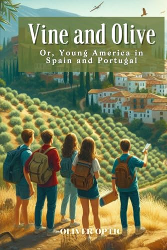 Vine and Olive Or, Young America in Spain and Portugal: Annotated von Independently published