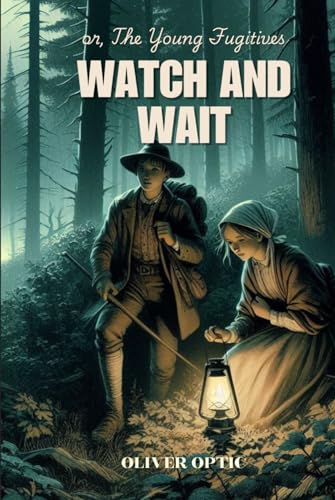 Watch and Wait or, The Young Fugitives: Annotated Watch and Wait or, The Young Fugitives: Annotated von Independently published
