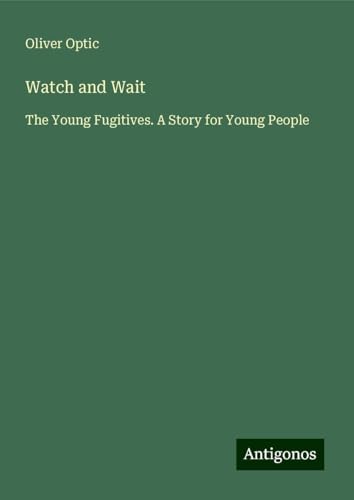 Watch and Wait: The Young Fugitives. A Story for Young People Watch and Wait: The Young Fugitives. A Story for Young People von Antigonos Verlag