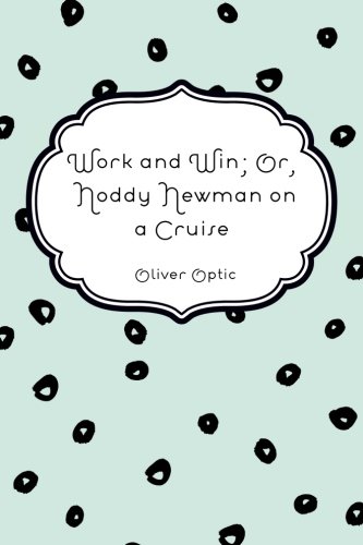 Work and Win; Or, Noddy Newman on a Cruise