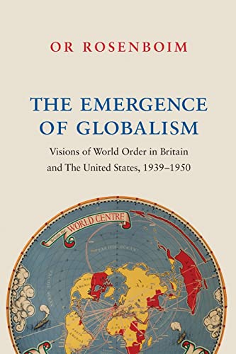 The Emergence of Globalism: Visions of World Order in Britain and the United States, 1939-1950