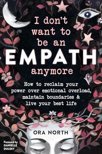 I Don't Want to Be an Empath Anymore: How to Reclaim Your Power Over Emotional Overload, Maintain Boundaries, and Live Your Best Life von Reveal Press