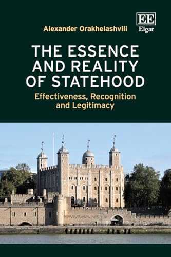 The Essence and Reality of Statehood: Effectiveness, Recognition and Legitimacy von Edward Elgar Publishing Ltd