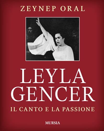 Leyla Gencer: Il canto e la passione (Storia, biografie, diari) von Mursia