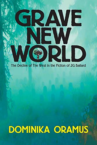Grave New World: The Decline of The West in the Fiction of J.G. Ballard von Ingramcontent