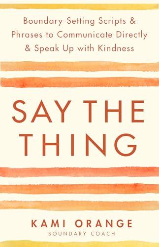 Say the Thing: Boundary-Setting Scripts & Phrases to Communicate Directly & Speak Up With Kindness von Hay House LLC