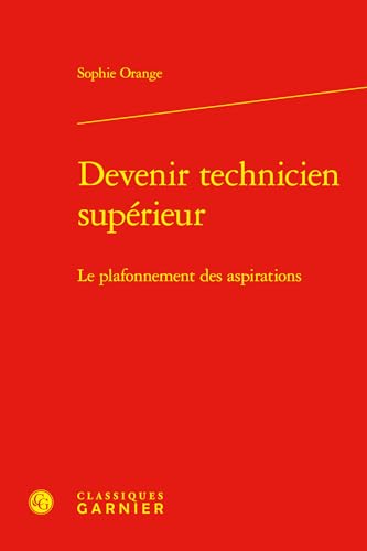 Devenir Technicien Superieur: Le Plafonnement Des Aspirations von Classiques Garnier