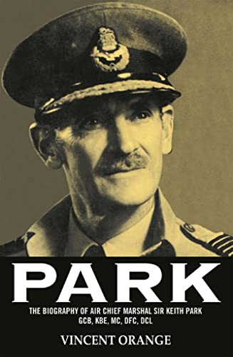 Park: The Biography of Air Chief Marshall Sir Keith Park, GCB, KBE, MC, DFC, DCL von Grub Street