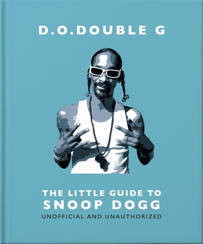 D. O. DOUBLE G: The Little Guide to Snoop Dogg: The OG Since 1993 (Little Books of Music)