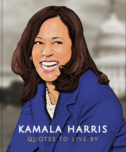 Kamala Harris: Quotes to Live By: A Life-Affirming Collection of More Than 150 Quotes (Little Book of) von Orange Hippo!