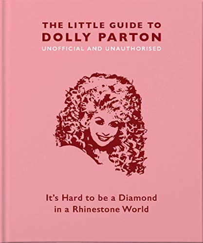 The Little Guide to Dolly Parton: It's Hard to be a Diamond in a Rhinestone World (Little Book of) The Little Guide to Dolly Parton: It's Hard to be a Diamond in a Rhinestone World (Little Book of)