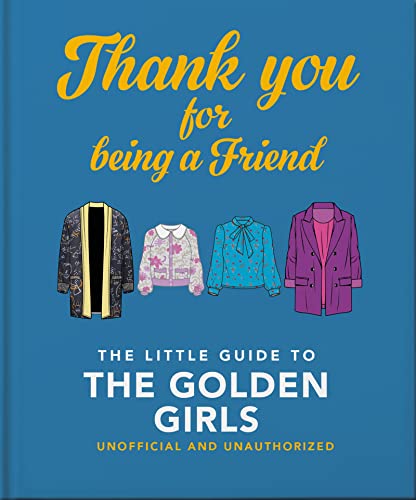 Thank You For Being A Friend: The Little Guide to The Golden Girls (The Little Book of...)