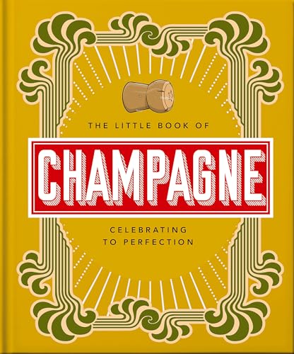 The Little Book of Champagne: A Bubbly Guide to the World's Most Famous Fizz! (Little Books of Food & Drink, 18)