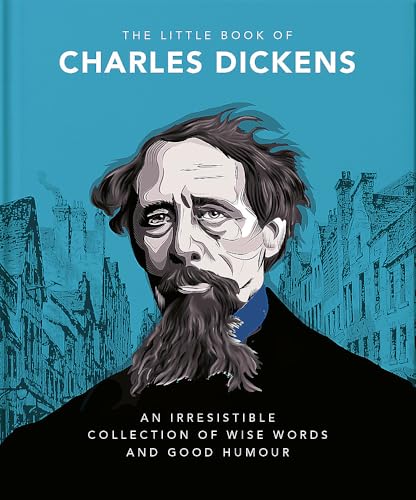 The Little Book of Charles Dickens: Dickensian Wit and Wisdom for Our Times (The Little Books of Literature)