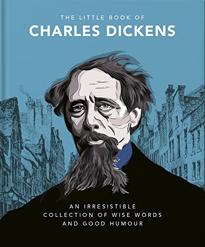 The Little Book of Charles Dickens: Dickensian Wit and Wisdom for Our Times (The Little Books of Literature)