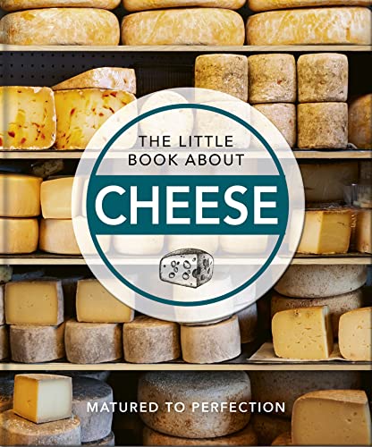 The Little Book About Cheese: Matured to Perfection (Little Books of Food & Drink)