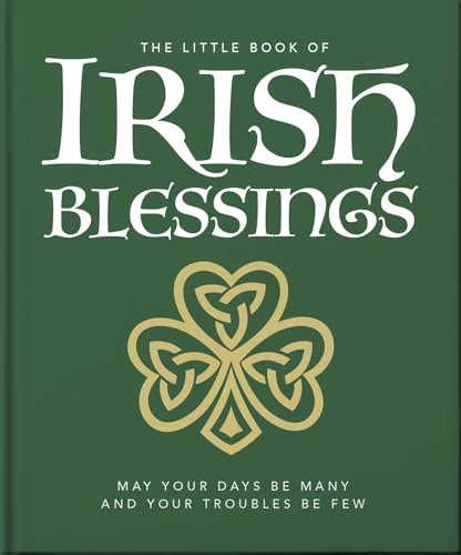 The Little Book of Irish Blessings: May your days be many and your troubles be few (Little Books of Lifestyle, Reference & Pop Culture) von OH