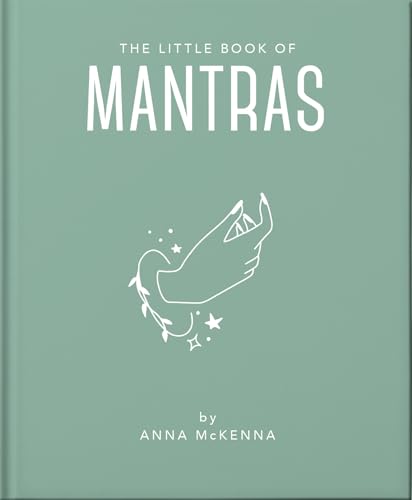 The Little Book of Mantras: Invocations for self-esteem, health and happiness (Little Books of Mind, Body & Spirit, 23)