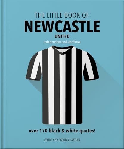 The Little Book of Newcastle United: Over 170 black & white quotes! The Little Book of Newcastle United: Over 170 black & white quotes!