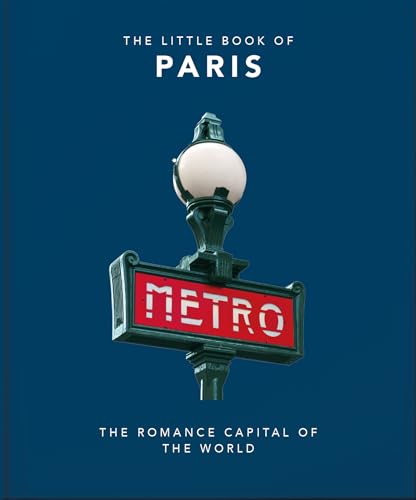 The Little Book of Paris: The Romance Capital of the World (Little Books of Cities)