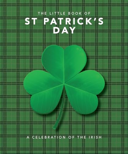 The Little Book of St Patrick's Day: A compendium of craic about Ireland's famous festival