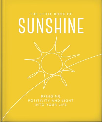 The Little Book of Sunshine: Little rays of light to brighten your day (The Little Books of Wellbeing, 8)