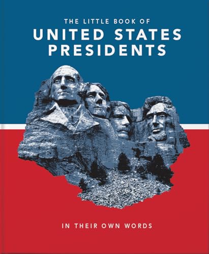 The Little Book of United States Presidents: In Their Own Words