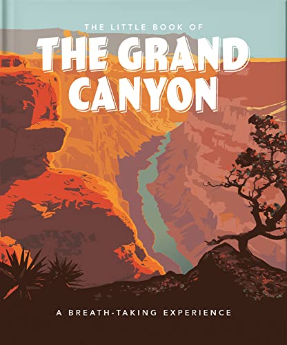 The Little Book of the Grand Canyon: A Breath-taking Experience (Little Books of Nature & the Great Outdoors)