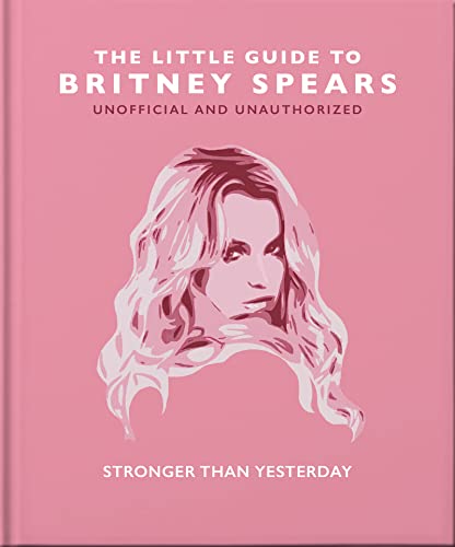 The Little Guide to Britney Spears: Stronger than Yesterday (Little Books of Music) von Orange Hippo!