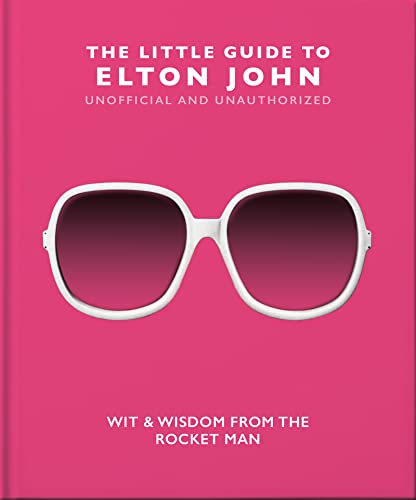 The Little Guide to Elton John: Wit, Wisdom and Wise Words from the Rocket Man (Little Books of Music)