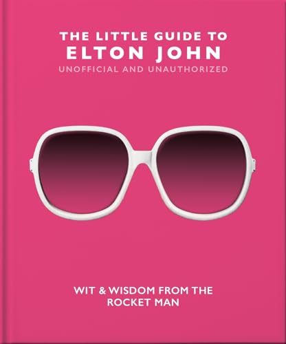 The Little Guide to Elton John: Wit, Wisdom and Wise Words from the Rocket Man (Little Books of Music)