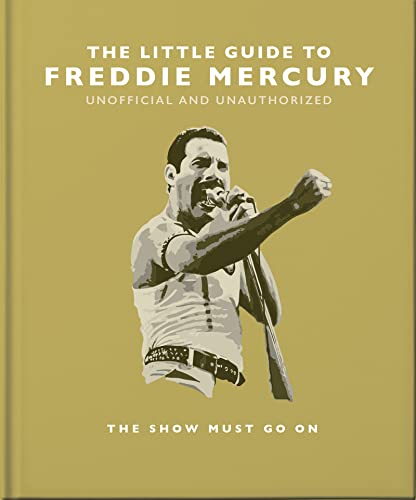 The Little Guide to Freddie Mercury: The show must go on (Little Books of Music)