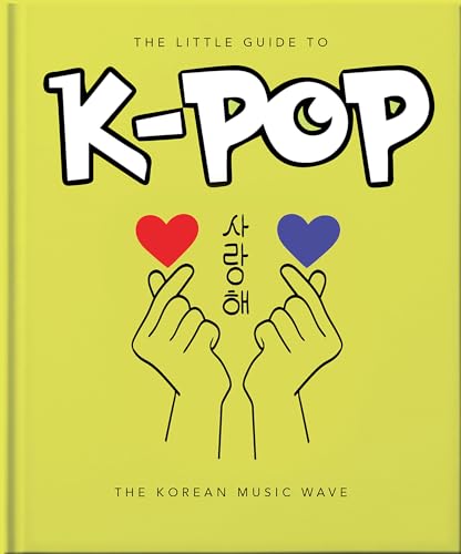 The Little Guide to K-POP: The Korean Music Wave (Little Books of Music)