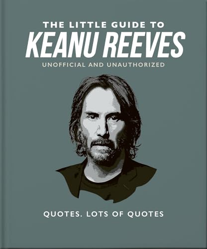 The Little Guide to Keanu Reeves: The Nicest Guy in Hollywood (Little Guides to)