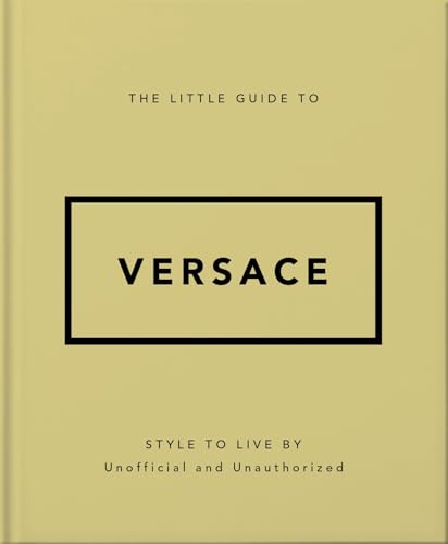 The Little Guide to Versace: Style to Live by von Oh