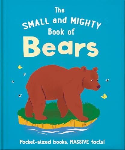 The Small and Mighty Book of Bears: Pocket-sized books, MASSIVE facts!