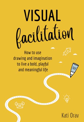 Visual Facilitation: How to use drawing and imagination to live a bold, playful and meaningful life von Porrulans