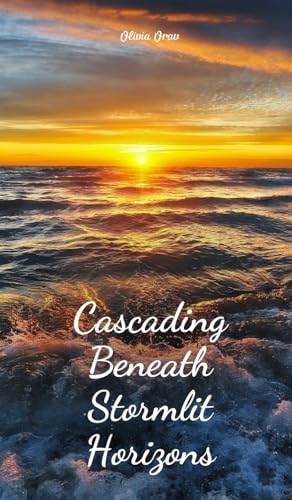 Cascading Beneath Stormlit Horizons von Swan Charm Publishing