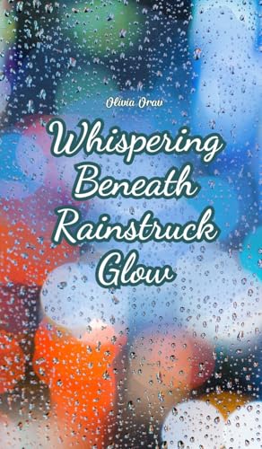 Whispering Beneath Rainstruck Glow von Swan Charm Publishing