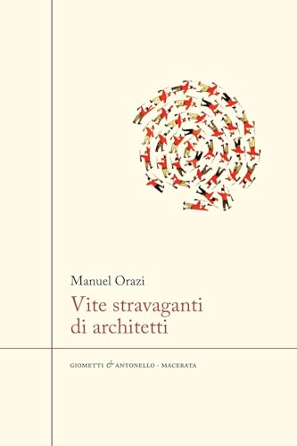 Vite stravaganti di architetti von Giometti & Antonello
