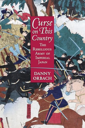 Curse on This Country: The Rebellious Army of Imperial Japan