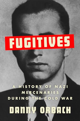 Fugitives: A History of Nazi Mercenaries During the Cold War von C Hurst & Co Publishers Ltd