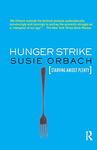 Hunger Strike: The Anorectic's Struggle as a Metaphor for our Age von Routledge