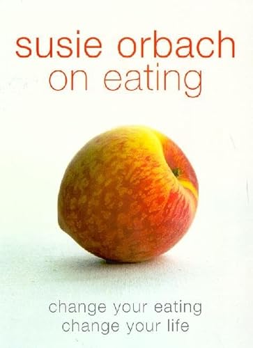 Susie Orbach on Eating: Change your eating. Change your life