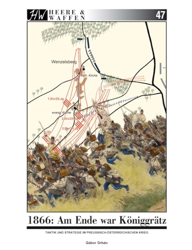 1866: Am Ende war Königgrätz: Taktik und Strategie im preußisch-österreichischen Krieg (Heere & Waffen) von Zeughaus Verlag GmbH