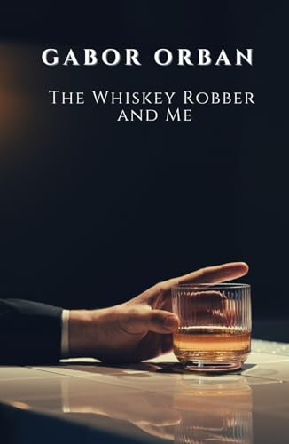 The Whiskey Robber And Me