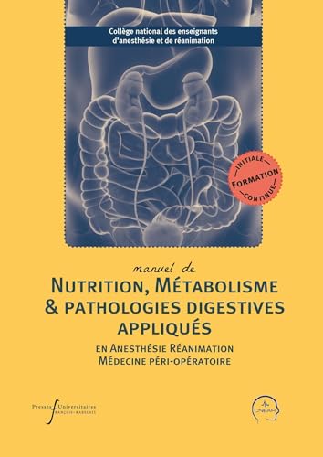 Manuel de nutrition, métabolisme et pathologies digestives appliqués en anesthésie-réanimation et médecine péri-opératoire Manuel de nutrition, métabolisme et pathologies digestives appliqués en anesthésie-réanimation et médecine péri-opératoire
