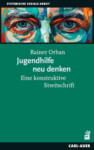 Jugendhilfe neu denken: Eine konstruktive Streitschrift (Soziale Arbeit) von Carl-Auer Verlag GmbH