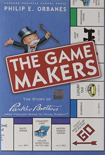 The Game Makers: The Story of Parker Brothers from Tiddledy Winks to Trivial Pursuit